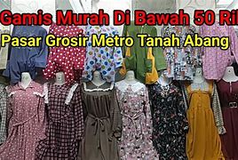 Gamis Terbaru Murah Pasar Grosir Metro Tanah Abang Central Jakarta City Jakarta